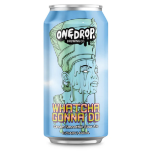 One Drop Whatcha Gonna Do Sour
